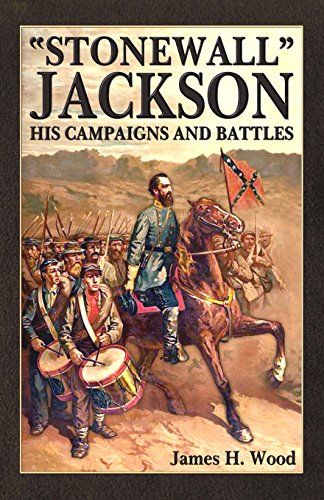 Imagen de archivo de Stonewall" Jackson: His Campaigns and Battles a la venta por GreatBookPrices