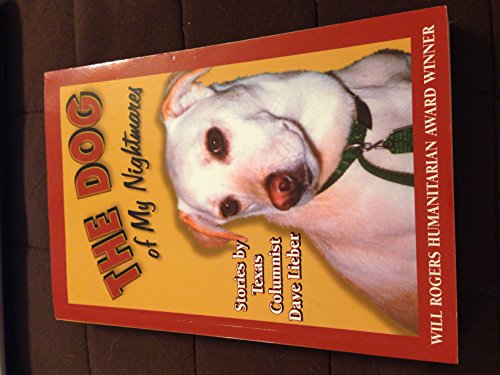 Stock image for The Dog of My Nightmares: Stories by Texas Columnist Dave Lieber for sale by Bookmarc's