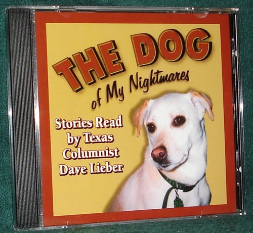 Stock image for The Dog of My Nightmares: Stories Read by Texas Columnist Dave Lieber for sale by Half Price Books Inc.