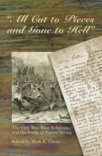 9780970857491: All Cut to Pieces and Gone to Hell: The Civil War, Race Relations, and the Battle of Poison Spring