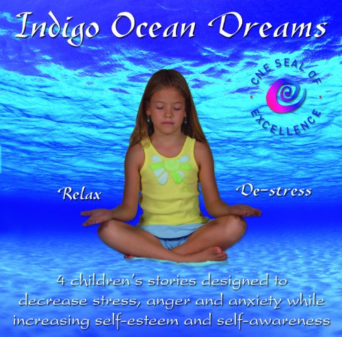 Beispielbild fr Indigo Ocean Dreams: 4 Children's Stories Designed to Decrease Stress, Anger and Anxiety While Increasing Self-Esteem and Self-Awareness (Indigo Dreams) zum Verkauf von Irish Booksellers