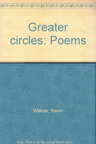 Greater circles: Poems (9780970866714) by Walzer, Kevin