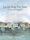 Stock image for Let Us Keep the Feast: .In Historic Beaufort for sale by Jenson Books Inc