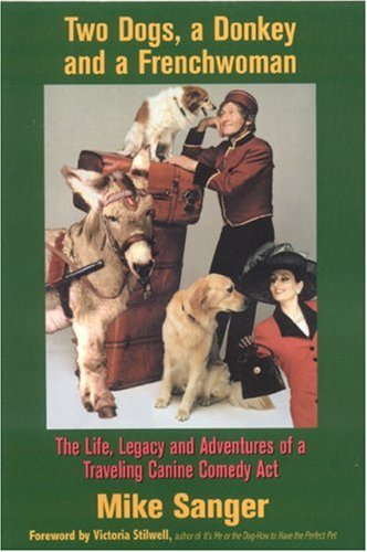 Stock image for Two Dogs, A Donkey and a Frenchwoman - The Life, Legacy and Adventures of a Traveling Canine Comedy Act for sale by Jerry Merkel