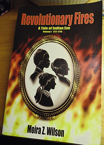 9780970871114: Revolutionary Fires : A Tale of Indian Eve (Volume 1 1777 - 1779)