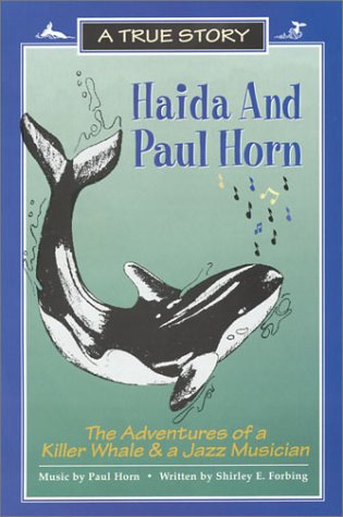 9780970874306: Haida and Paul Horn: The Adventures of a Killer Whale & A Jazz Musician: 1