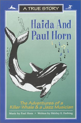 Stock image for Haida and Paul Horn: The Adventures of a Killer Whale and a Jazz Musician for sale by ThriftBooks-Dallas