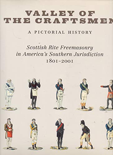 Beispielbild fr Valley of the Craftsmen: A Pictorial History: Scottish Rite Freemasonry in America's Southern Jurisdiction, 1801-2001 zum Verkauf von HPB-Red