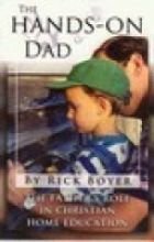 Beispielbild fr The Hands-on Dad : The Father's Role in Christian Home Education zum Verkauf von Better World Books