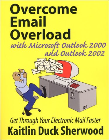 Imagen de archivo de Overcome Email Overload with Microsoft Outlook 2000 and Outlook 2002: Get Through Your Electronic Mail Faster a la venta por Mispah books