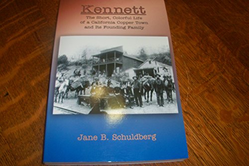 Stock image for Kennett: The Short, Colorful Life Of A California Copper Town And Its Founding Family for sale by Burke's Books