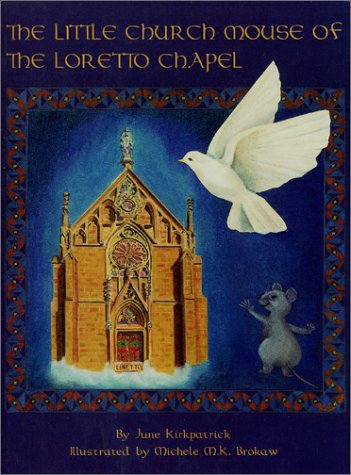 The Little Church Mouse of the Loretto Chapel illustrated by Michele M.K. Brokaw