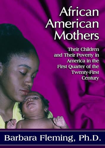 Beispielbild fr African American Mothers: Their Children and Their Poverty in America in the First Quarter of the Twenty-First Century (Desperately Searching for . the Ruins of the Great Society Volume I) zum Verkauf von -OnTimeBooks-