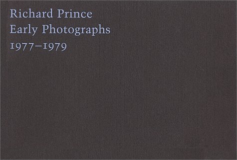 RICHARD PRINCE: Early Photographs 1977-1979 - Prince, Richard; RICHARD PRINCE