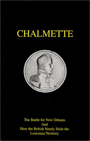 Stock image for Chalmette : The Battle for New Orleans and How the British Nearly Stole the Louisiana Territory for sale by Better World Books