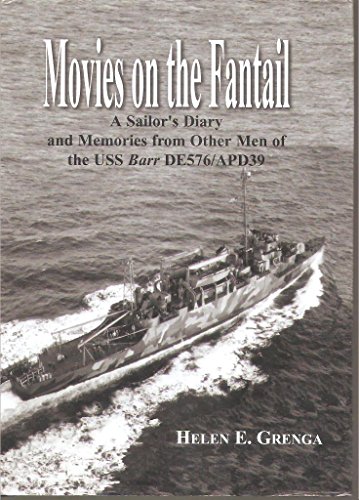 Movies on the Fantail: A Sailor's Diary and Memories from Other Men of the USS Barr DE576/APD39 {...