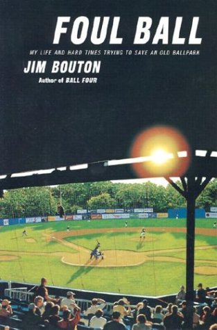 Foul Ball: My Life and Hard Times Trying to Save an Old Ballpark (9780970911711) by Bouton, Jim