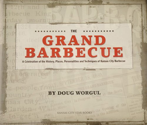 Imagen de archivo de The Grand Barbecue: A Celebration of the History, Places, Personalities and Techniques of Kansas City Barbecue a la venta por ThriftBooks-Atlanta