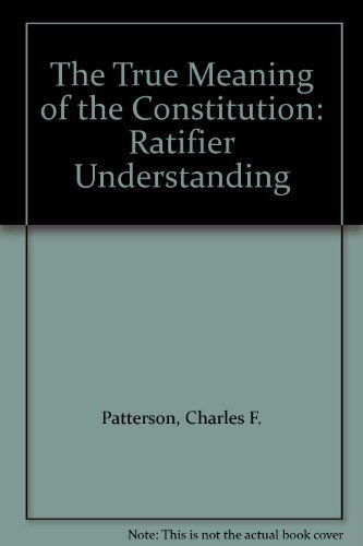 Stock image for The True Meaning of the Constitution : Ratifier Understanding for sale by Concordia Books