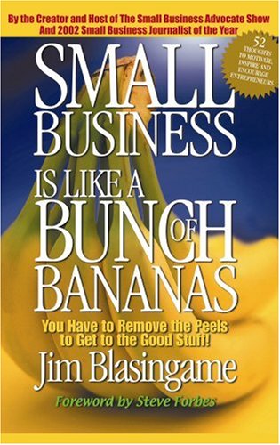 Beispielbild fr Small Business Is Like a Bunch of Bananas : You Have to Remove the Peels to Get to the Good Stuff! zum Verkauf von Better World Books