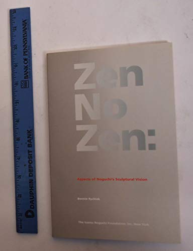 Beispielbild fr Zen No Zen: Aspects of Noguchi s Sculptural Vision zum Verkauf von ANARTIST