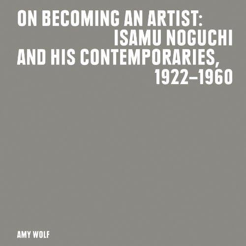 Beispielbild fr On Becoming An Artist: Isamu Noguchi and his contemporaries 1922-1960 zum Verkauf von Marcus Campbell Art Books