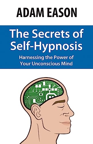 Stock image for The Secrets of Self-Hypnosis: Harnessing the Power of Your Unconscious Mind for sale by Wonder Book