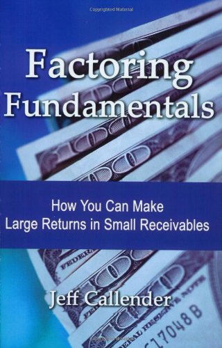 Stock image for Factoring Fundamentals: How You Can Make Large Returns in Small Receivables for sale by Gulf Coast Books