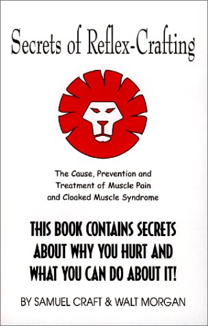 Stock image for Secrets of Reflex Crafting : The Cause, Prevention and Treatment of Muscle Pain and Cloaked Muscle Syndrome for sale by Better World Books: West