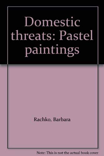 Beispielbild f�r Domestic Threats: Pastel Paintings by Barbara Rachko zum Verkauf von ANARTIST