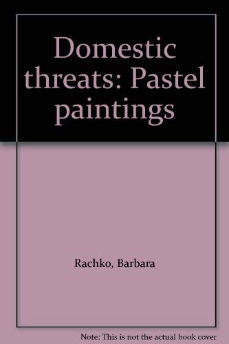 Imagen de archivo de Domestic Threats: Pastel Paintings by Barbara Rachko a la venta por Richard F. Murphy, Jr. Old Books