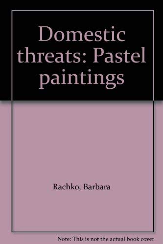 Stock image for Domestic Threats: Pastel Paintings by Barbara Rachko for sale by Richard F. Murphy, Jr. Old Books