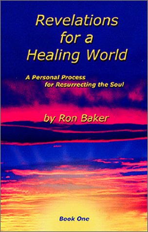 Revelations for a Healing World, Book One (9780970946201) by Baker, Ron