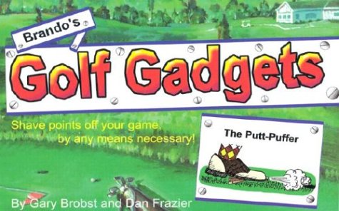 Stock image for Brando's Golf Gadgets: Shave Points Off Your Game, By Any Means Necessary! for sale by Irish Booksellers
