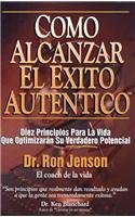 Imagen de archivo de Como Alcanzar El Exito Autentico: Achieving Authentic Success. 10 Timeless Life Principles That Will Maximize Your Real Potential (English and Spanish Edition) a la venta por Decluttr