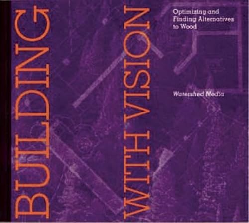 9780970950000: Building with Vision: Optimizing and Finding Alternatives to Wood: 02 (Wood Reduction Trilogy)