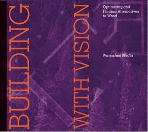 Stock image for Building with Vision: Optimizing and Finding Alternatives to Wood (Wood Reduction Trilogy) for sale by Wonder Book