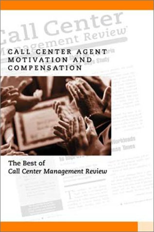 Beispielbild fr Call Center Agent Motivation and Compensation: The Best of Call Center Management Review zum Verkauf von PAPER CAVALIER UK