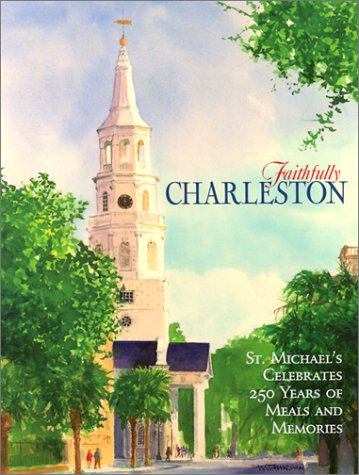 Beispielbild fr Faithfully Charleston: St. Michael's Celebrates 250 Years of Meals and Memories zum Verkauf von WorldofBooks