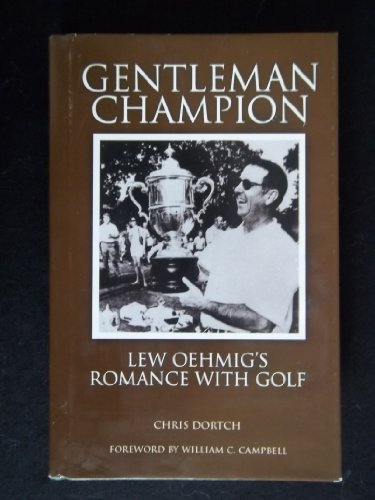 Stock image for Gentleman Champion: Lew Oehmig's Romance with Golf for sale by Better World Books