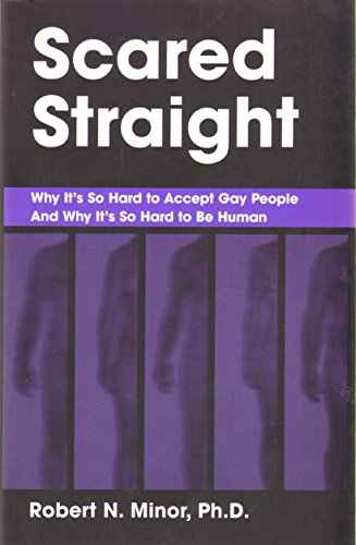 Imagen de archivo de Scared Straight : Why It's So Hard to Accept Gay People and Why It's So Hard to Be Human a la venta por Better World Books