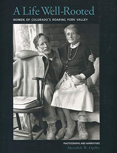 A Life Well-Rooted: Women of Colorado's Roaring Fork Valley