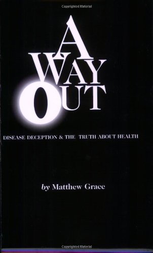 Beispielbild fr A Way Out : Dis-ease Deception and the Truth About Health zum Verkauf von Better World Books: West