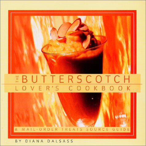 Stock image for Butterscotch Lover's Cookbook: & Mail-Order Treats Source Guide for sale by Wonder Book