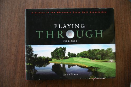 Playing Through 1901-2001: A History of the Wisconsin State Golf Association