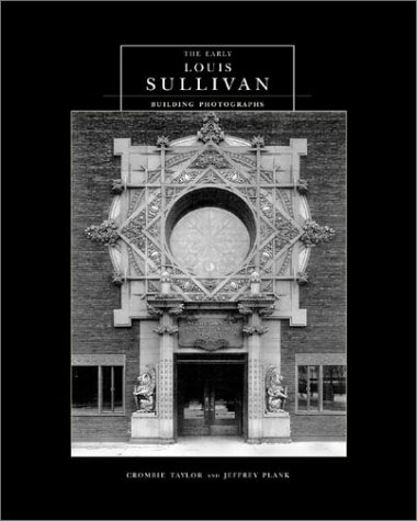 The Early Louis Sullivan Building Photographs (9780970973115) by Plank, Jeffrey; Taylor, Crombie; Sullivan, Louis H.