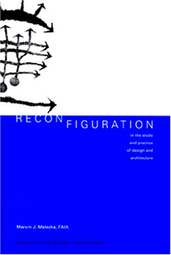 Stock image for Reconfiguration: In the Study and Practice of Design and Architecture for sale by Wonder Book