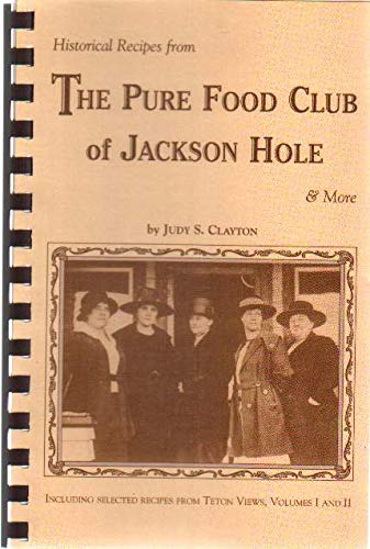 9780970978608: Historical recipes from the Pure Food Club of Jackson Hole & more