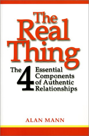 The Real Thing: The Four Essential Components of Authentic Relationships (9780970983336) by Mann, Alan