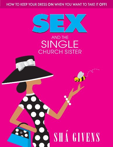 Beispielbild fr Sex and the Single Church Sister: How To Keep Your Dress On When You Want To Take It Off zum Verkauf von HPB-Diamond